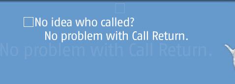 No idea who called? No problem with Call Return.